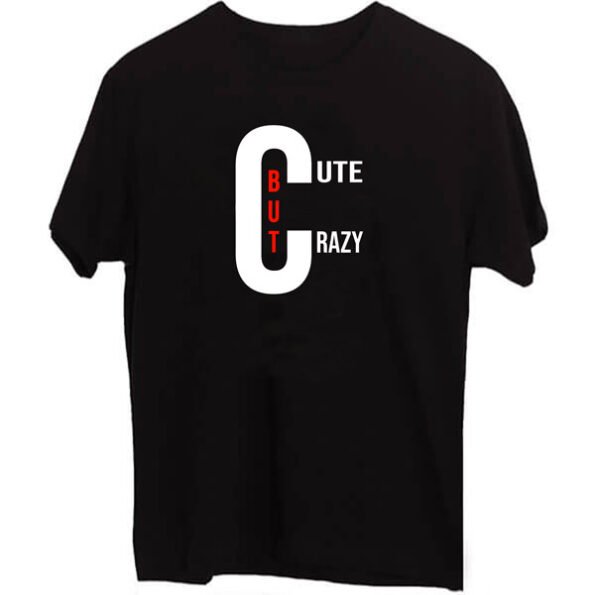 Cute But Crazy T-Shirt | Black Customized Short Sleeve | Men’s Cotton T-Shirt